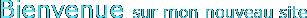 Bienvenue sur mon nouveau site